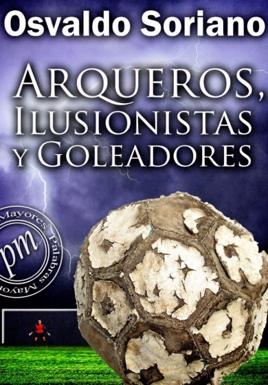 Historias porteñas: Arqueros, ilusionistas y goleadores
